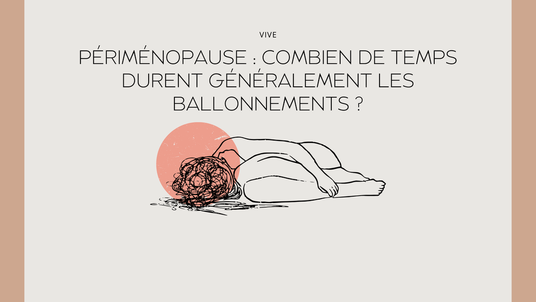 Périménopause : combien de temps durent généralement les ballonnements ?