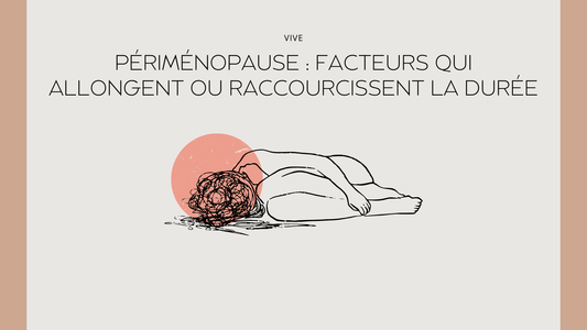Périménopause : facteurs qui allongent ou raccourcissent la durée